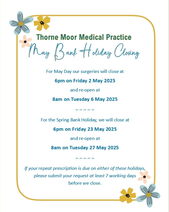 poster explaining the surgery will be closed on 2nd may 2025 and reopen on 6th may 2025. The surgery will also be closed on 26th may 2025 and reopen on 27th may 2025